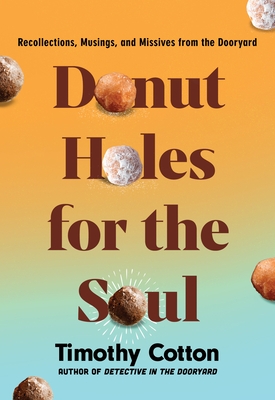 Donut Holes for the Soul: Recollections, Musings, and Missives from the Dooryard