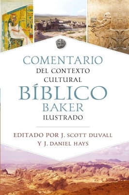 Comentario de Contexto Cultural B?blico Baker Ilustrado (the Baker Illustrated Bible Background Commentary (the Baker Illustrated Bible Background Com