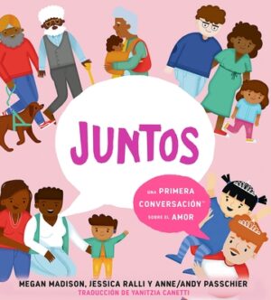 Juntos: Una Primera Conversaci?n Sobre El Amor (Together: A First Conversation about Love Spanish Edition)