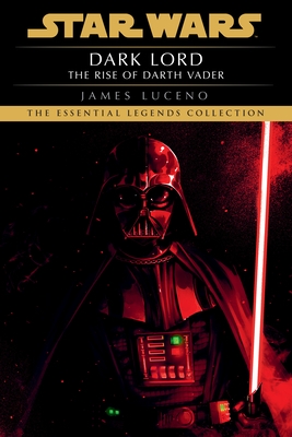 Dark Lord: Star Wars Legends: The Rise of Darth Vader