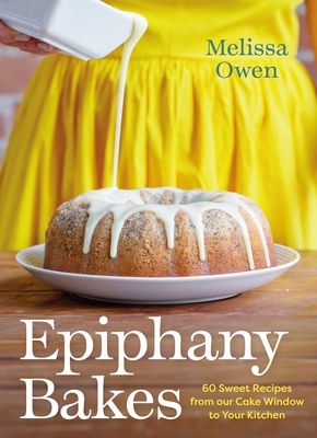Epiphany Bakes: 60 Sweet Recipes from Our Cake Window to Your Kitchen