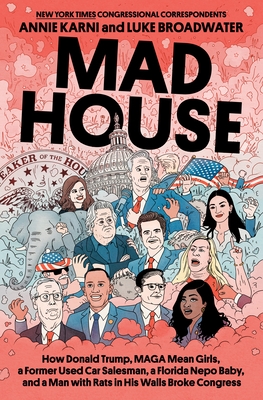 Mad House: How Donald Trump, Maga Mean Girls, a Former Used Car Salesman, a Florida Nepo Baby, and a Man with Rats in His Walls B