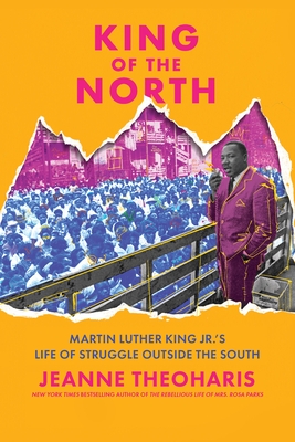 King of the North: Martin Luther King Jr.'s Life of Struggle Outside the South
