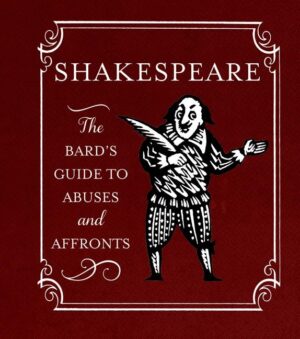Shakespeare: The Bard's Guide to Abuses and Affronts