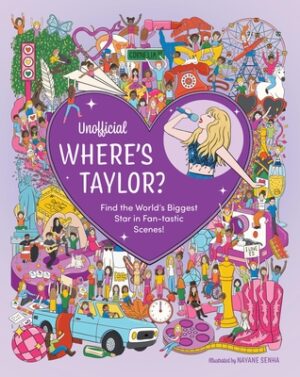 Unofficial Where's Taylor?: Find the World's Biggest Star in Fan-Tastic Scenes!