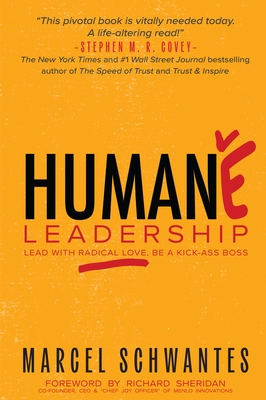 Humane Leadership: Lead with Radical Love, Be a Kick-Ass Boss