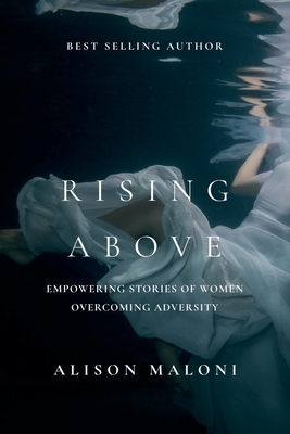 Rising Above: Empowering Stories of Women Overcoming Adversity