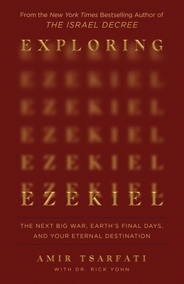 Exploring Ezekiel: The Next Big War, Earth's Final Days, and Your Eternal Destination