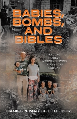 Babies, Bombs, and Bibles: A Young Family's Journey Serving in War-Torn Ukraine