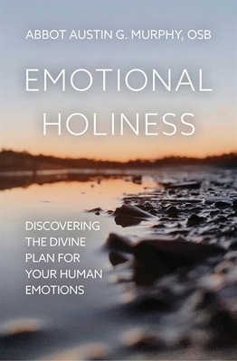 Emotional Holiness: Discovering the Divine Plan for Your Human Emotions