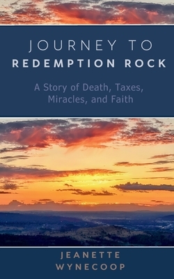 Journey to Redemption Rock: A Story of Death, Taxes, Miracles, and Faith