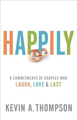 Happily: 8 Commitments of Couples Who Laugh, Love & Last