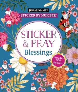 Brain Games - Sticker by Number - Sticker and Pray: Blessings (24 Images to Sticker): Includes 2 Foil Sticker Sheets to Complete Each Image!