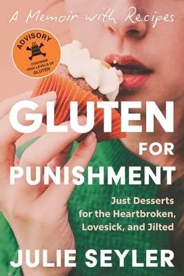 Gluten for Punishment: Just Desserts for the Heartbroken, Lovesick, and Jilted