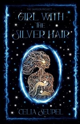 Girl with the Silver Hair: A coming-of-age dystopian thriller about love, family, and the secrets that bind us.