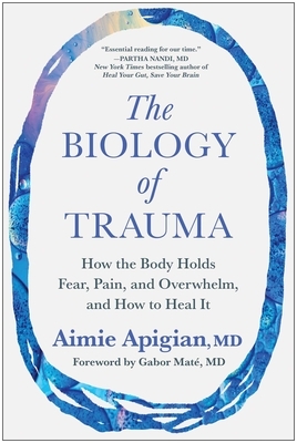 The Biology of Trauma: How the Body Holds Fear, Pain, and Overwhelm, and How to Heal It