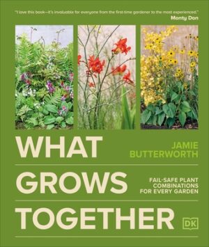 What Grows Together: Fail-Safe Plant Combinations for Every Garden