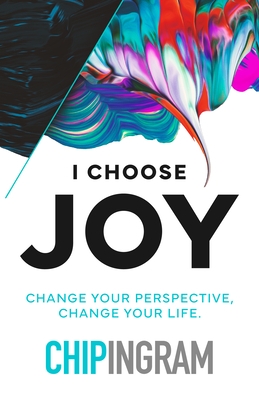 I Choose Joy: Change Your Perspective, Change Your Life