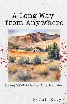 A Long Way from Anywhere: Living Off-Grid in the American West