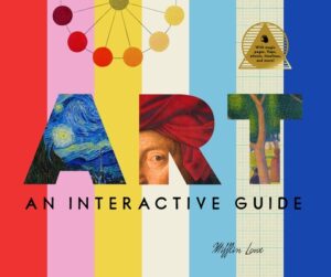 Art: An Interactive Guide: A Hands-On Tour of the World's Greatest Artists and Their Masterpieces: With Magic Pages, Flaps, Wheels, Timelines, and Mor
