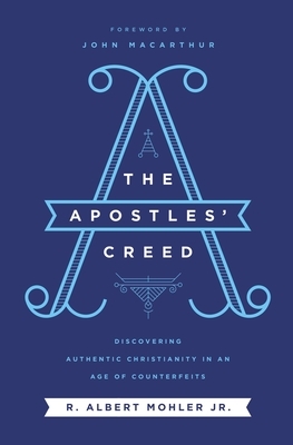 The Apostles' Creed: Discovering Authentic Christianity in an Age of Counterfeits