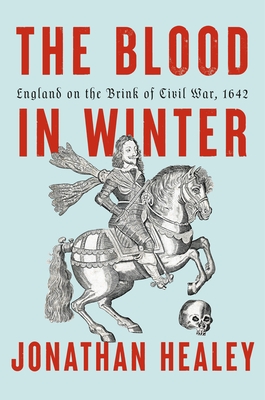 The Blood in Winter: England on the Brink of Civil War, 1642