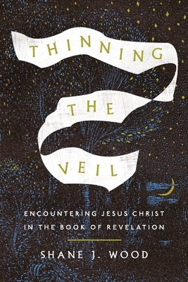 Thinning the Veil: Encountering Jesus Christ in the Book of Revelation