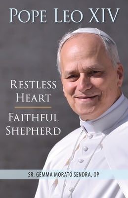 Pope Leo XIV: Restless Heart, Faithful Shepherd