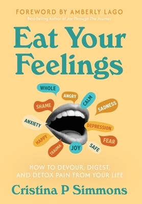 Eat Your Feelings: How to Devour, Digest, and Detox Pain From Your Life