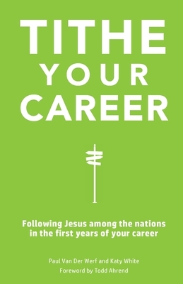 Tithe Your Career: Following Jesus among the nations in the first years of your career
