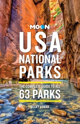 Moon USA National Parks: The Complete Guide to All 63 Parks