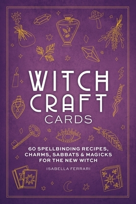 Witchcraft Cards: 60 Spellbinding Recipes, Charms, Sabbats & Magicks for the New Witch