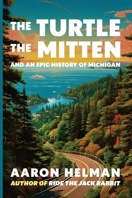 The Turtle, The Mitten, and An Epic History of Michigan