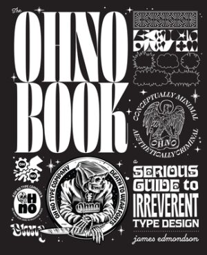 The Ohno Book: A Serious Guide to Irreverent Type Design