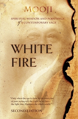 White Fire: Spiritual Wisdom and Pointings of a Contemporary Sage (Second Edition, Single-Volume Release)