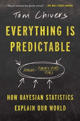 Everything Is Predictable: How Bayesian Statistics Explain Our World