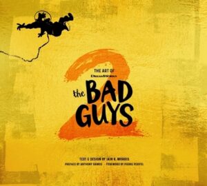 The Art of DreamWorks the Bad Guys 2