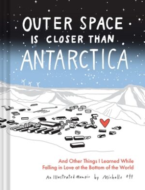 Outer Space Is Closer Than Antarctica: And Other Things I Learned While Falling in Love at the Bottom of the World