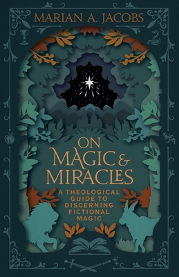 On Magic & Miracles: A Theological Guide to Discerning Fictional Magic