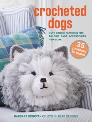 Crocheted Dogs: 35 Projects to Make: Cute Canine Patterns for Pillows, Bags, Accessories, and More