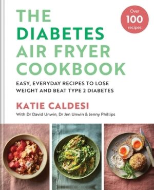 Diabetes Air Fryer Cookbook: Easy, Everyday Recipes to Lose Weight and Beat Type 2 Diabetes
