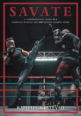 Savate: A Comprehensive Guide to a European Martial Art and Modern Combat Sport
