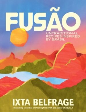 Fus?o: Untraditional Recipes Inspired by Brasil