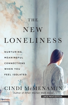 The New Loneliness: Nurturing Meaningful Connections When You Feel Isolated