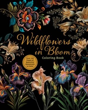 Wildflowers in Bloom Coloring Book: Over 150 Pages of Beautiful Botanicals to Color with Stunning Sprayed Edges