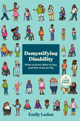 Demystifying Disability: What to Know, What to Say, and How to Be an Ally