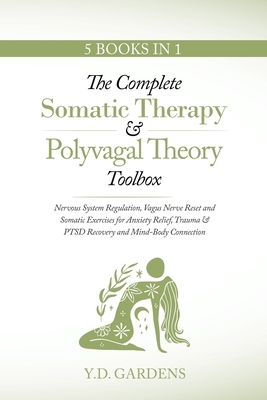 The Complete Somatic Therapy & Polyvagal Theory Toolbox: Nervous System Regulation, Vagus Nerve Reset and Somatic Exercises for Anxiety Relief, Trauma