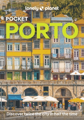 Lonely Planet Pocket Porto: Detailed Itineraries Travel Like a Local Insider Tips Covers Ribeira, Aliados, Vila Nova de Gaia, Boavista, Foz Do Douro,