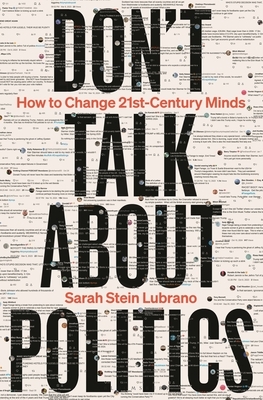 Don't Talk about Politics: How to Change 21st-Century Minds