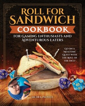 Roll for Sandwich(r) Cookbook for Gaming Enthusiasts and Adventurous Eaters: Go on a Mealtime Quest with the Roll of the Dice!
